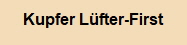 Kupfer Lüfter-First