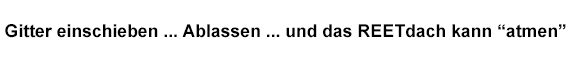 Kupfer Gitter einschieben ... Ablasssen... undas REET Dach kann "atmen"